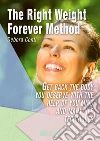 The Right Weight Forever Method. E-book. Formato Mobipocket ebook di Debora Conti