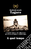 A quel tempo. E-book. Formato Mobipocket ebook di Rabindranath Tagore