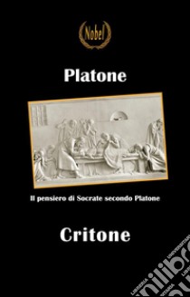 Critone - testo in italiano: Il pensiero di Socrate secondo Platone. E-book. Formato EPUB ebook di Platone