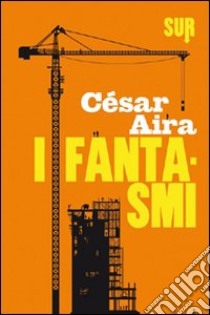 I fantasmi. E-book. Formato EPUB ebook di César Aira