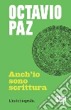 Anch'io sono scrittura. L'autobiografia. E-book. Formato EPUB ebook di Octavio Paz