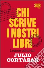 Chi scrive i nostri libri. Lettere editoriali. E-book. Formato EPUB ebook