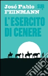 L'esercito di cenere. E-book. Formato EPUB ebook di José Pablo Feinmann