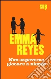 Non sapevamo giocare a niente. E-book. Formato EPUB ebook di Emma Reyes