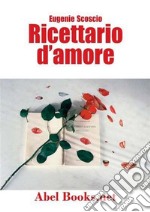 Ricettario d'amore - Come volersi bene a tavola e anche dopo. E-book. Formato EPUB ebook