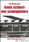 Come si scrive una sceneggiatura. E-book. Formato PDF ebook di John Madley Scott