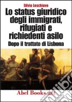 Lo status giuridico degli immigrati, rifugiati e richiedenti asilo dopo l’entrata in vigore del Trattato di Lisbona. E-book. Formato EPUB ebook