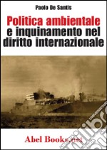 Politica ambientale e inquinamento nel diritto internazionale - Paolo De Santis. E-book. Formato EPUB ebook