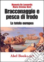 Bracconaggio e pesca di frodo - La tutela europea. E-book. Formato EPUB ebook