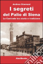 I segreti del Palio di Siena. Le contrade tra storia e tradizione. E-book. Formato PDF