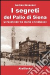 I segreti del Palio di Siena. Le contrade tra storia e tradizione. E-book. Formato EPUB ebook di Andrea Giannasi