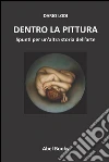 Dentro la pittura. Spunti per un'altra storia dell'arte. E-book. Formato Mobipocket ebook