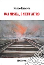 Una musica, e nient'altro. E-book. Formato EPUB ebook