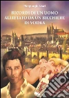Ricordi di un uomo allietato da un bicchiere di vodka. E-book. Formato EPUB ebook di Piergiorgio Leaci