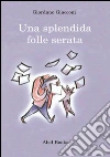 Una splendida folle serata. E-book. Formato EPUB ebook di Giacconi Giordano