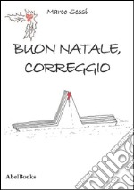 Buon Natale, Correggio. E-book. Formato Mobipocket ebook