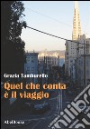 Quel che conta è il viaggio. E-book. Formato EPUB ebook di Grazia Tamburello