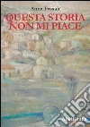 Questa storia non mi piace. E-book. Formato PDF ebook di Anna Frosali