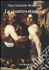 Le quattro stagioni. E-book. Formato Mobipocket ebook di Gian Gabriele Benedetti