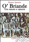 O' Briande - Tra onore e amore: Tra onore e amore. E-book. Formato EPUB ebook di Donato Anzante