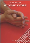 Se fosse amore. E-book. Formato Mobipocket ebook di Marisa Giaroli