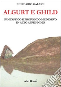 Algurt e Ghild. E-book. Formato PDF ebook di Pierdario Galassi