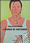 L'uomo in mutande. E-book. Formato EPUB ebook di Ottaviano Naldi