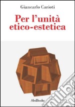 Per l'unità etico-estetica. E-book. Formato Mobipocket ebook