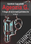 Agenzia GTrilogia di avventure poliziesche. E-book. Formato EPUB ebook di Gabriele Cappelletti