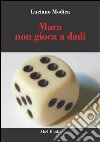 Mara non gioca a dadi. E-book. Formato EPUB ebook di Luciano Modica