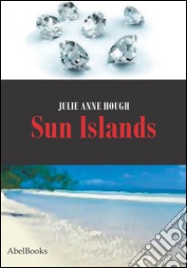 Sun Islands . E-book. Formato EPUB ebook di Julie Anne Hough