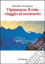 Vipassana: il mio viaggio al contrario. E-book. Formato EPUB ebook