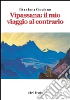 Vipassana: il mio viaggio al contrario. E-book. Formato EPUB ebook di Gianluca Gualano