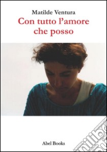 Con tutto l'amore che posso . E-book. Formato PDF ebook di Matilde Ventura