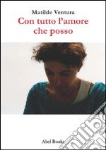 Con tutto l'amore che posso . E-book. Formato PDF ebook