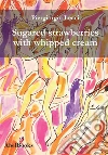Sugared strawberries with whipped cream. E-book. Formato PDF ebook di Piergiorgio Leaci