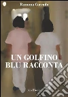 Un golfino blu racconta. E-book. Formato EPUB ebook di Ramona Corrado