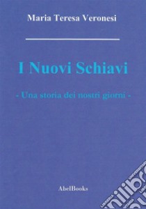 I nuovi schiavi . E-book. Formato Mobipocket ebook di Maria Teresa Veronesi