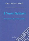 I nuovi schiavi . E-book. Formato EPUB ebook di Maria Teresa Veronesi