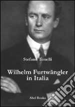 Wilhem Furtwangler in Italia. E-book. Formato PDF ebook