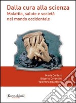 Dalla cura alla scienza: Malattia, salute e società nel mondo occidentale. E-book. Formato EPUB