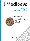 Il Medioevo - Cattedrali Cavalieri Città. E-book. Formato EPUB ebook