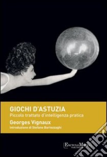 Giochi d'astuzia: Piccolo trattato d'intelligenza pratica. E-book. Formato EPUB ebook di Georges Vignaux