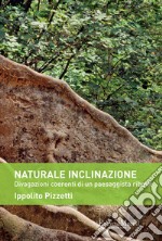 Naturale inclinazione: Divagazioni coerenti di un paesaggista ribelle. E-book. Formato EPUB ebook