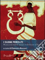 I suoni perduti: Musica ed eventi sonori in Grecia e a Roma. E-book. Formato EPUB ebook