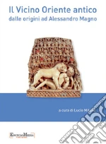 Il vicino Oriente antico dalle origini ad Alessandro Magno. E-book. Formato EPUB