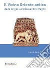 Il vicino Oriente antico dalle origini ad Alessandro Magno. E-book. Formato EPUB ebook
