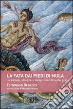 La fata dai piedi di mula: Licantropi, streghe e vampiri nell’Oriente Greco. E-book. Formato EPUB ebook