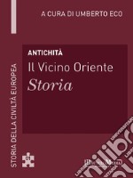 Antichità - Il Vicino Oriente – Storia: Storia della Civiltà Europea a cura di Umberto Eco - 1. E-book. Formato EPUB ebook