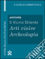 Antichità - Il Vicino Oriente - Arti visive / Archeologia: Storia della Civiltà Europea a cura di Umberto Eco - 2. E-book. Formato EPUB ebook